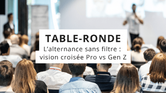 Table ronde - L’alternance sans filtre : vision croisée Pro vs Gen Z