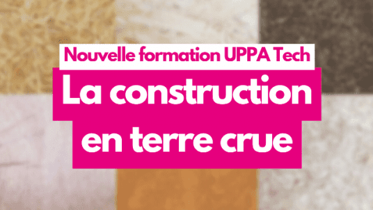 La Construction en Terre Crue : Approfondissement - Nouvelle formation UPPA TECH