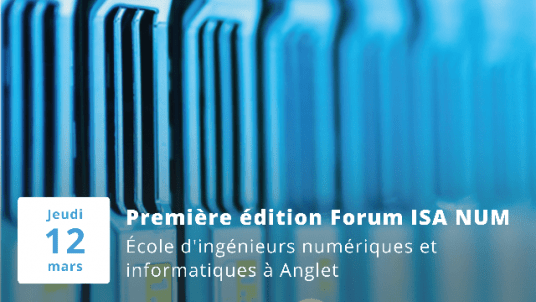 Première édition du Forum ISA NUM - école d'ingénieurs numériques et informatiques à Anglet